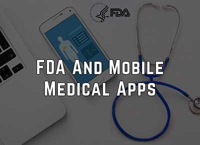 FDA Regulated Mobile Medical Apps as Devices and Cybersecurity Explained