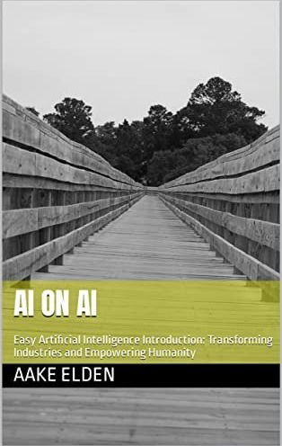 AI on AI: Easy Artificial Intelligence Introduction: Transforming Industries and Empowering Humanity