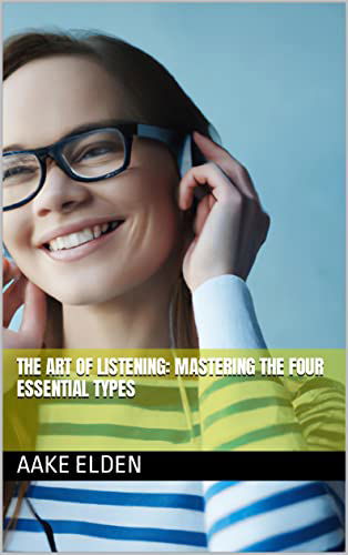 The Art of Listening: Mastering the Four Essential Types