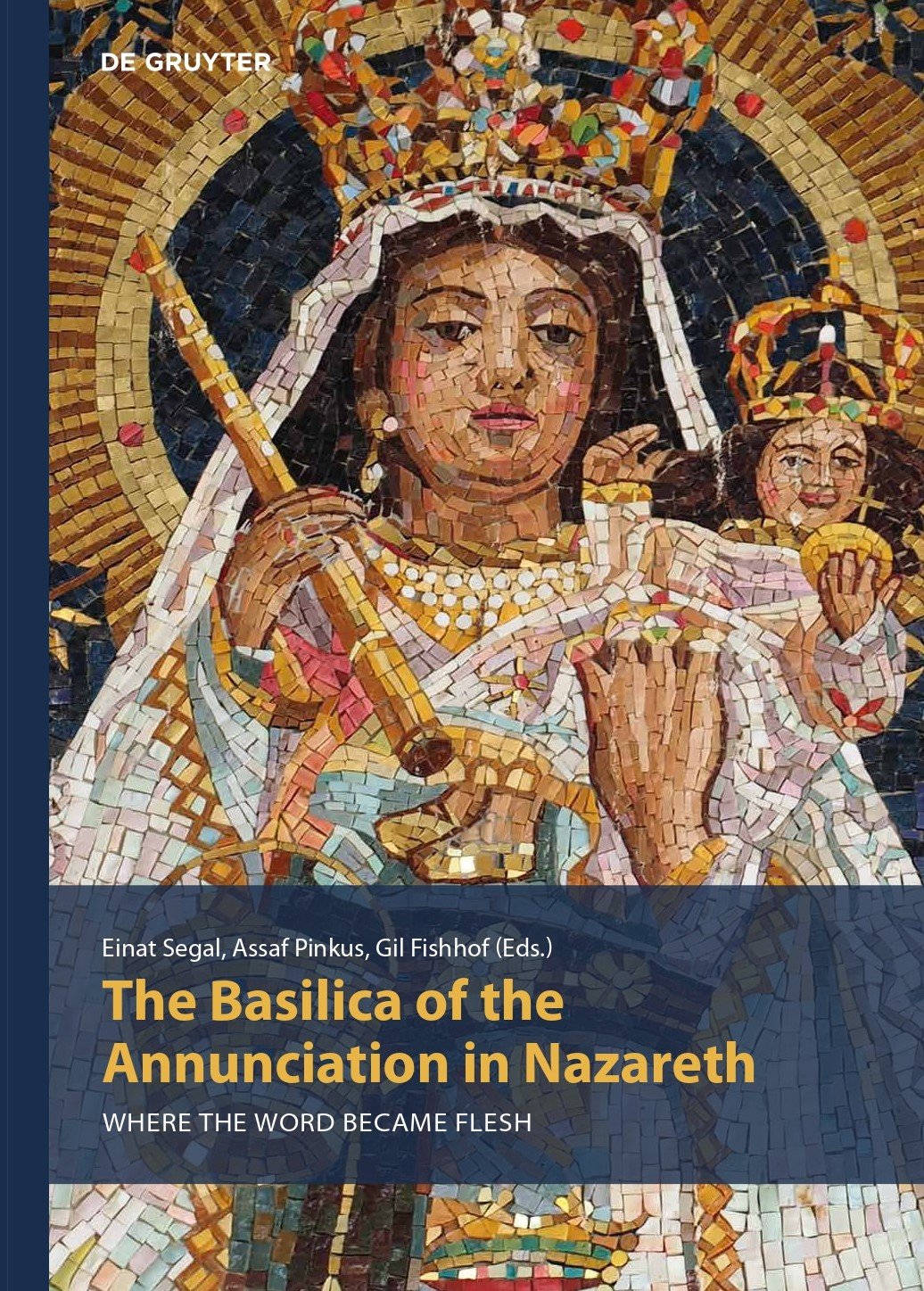 The Basilica of the Annunciation in Nazareth: Where the Word became Flash, DeGruyter, 2020