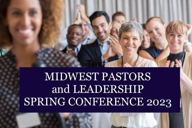 MIDWEST PASTORS and LEADERS SPRING CONFERENCE 2023
