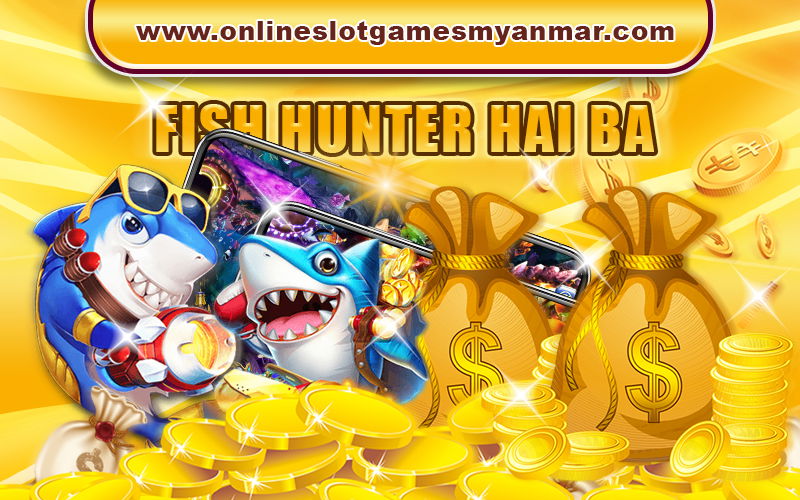 FISH HUNTER "HAI BA"