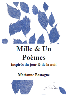 Mille & Un Poèmes inspirés du jour & de la nuit, Marianne BASTOGNE