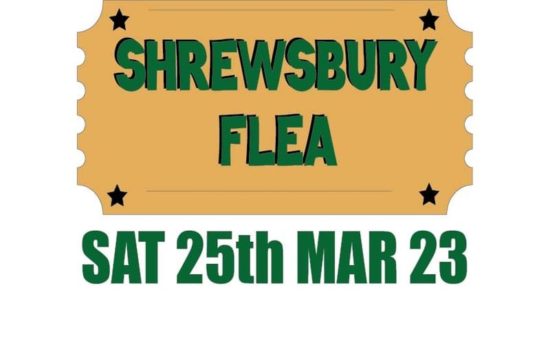 Shrewsbury Flea -Saturday 25th March 2023