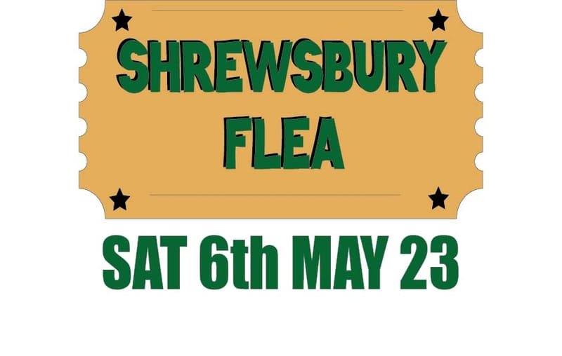 *** CANCELLED *** Shrewsbury Flea -Saturday 6th May 2023