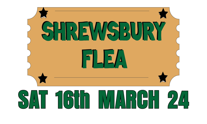 Shrewsbury Flea -Saturday 16th March 2024