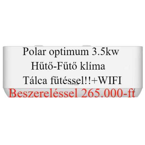 Polár Optimum 3.5 kw tartós Fűtésre ajánlott klíma Beszereléssel 265.000- ft