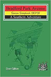 Bradford Park Avenue Season Scrapbook 1907/08: A Southern Adventure