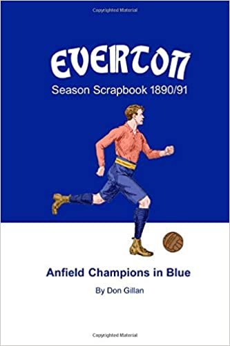 Everton Season Scrapbook 1890/91: Anfield Champions in Blue Paperback – 25 Feb. 2018