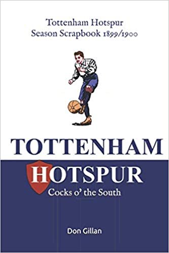 Tottenham Hotspur Season Scrapbook 1899/1900: Cocks o' the South (or 'Spurs, Totting who?)
