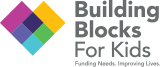 Building Blocks for Kids Funding Needs. Improving Lives.