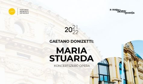 Gaetano Donizetti - Maria Stuarda, Szegedi Nemzeti Színház