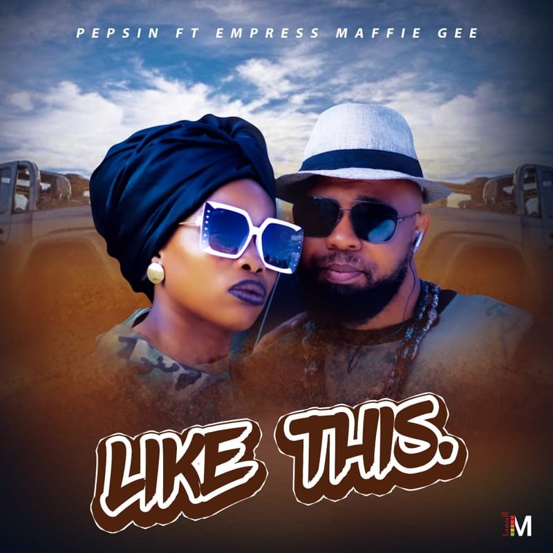Pepsin Ft. Empress Maffie Gee - Like This (Official Video) 2021