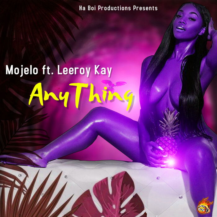 Mojelo ft Leeroy Kay - Anything (Ha Boi Productions) 2022