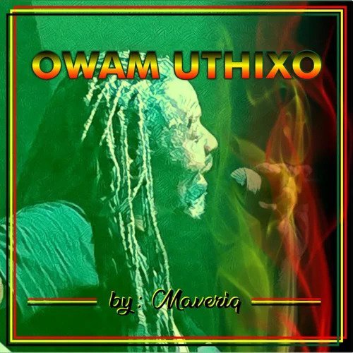 Maveriq Mavo - Owam Uthixo (Zowulibele) Ep 2022