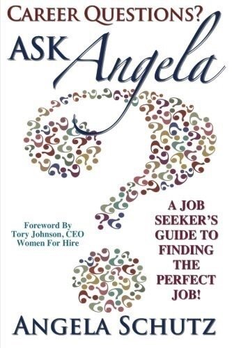 Career Questions? Ask Angela - A Job Seeker's Guide To Finding The Perfect Job!