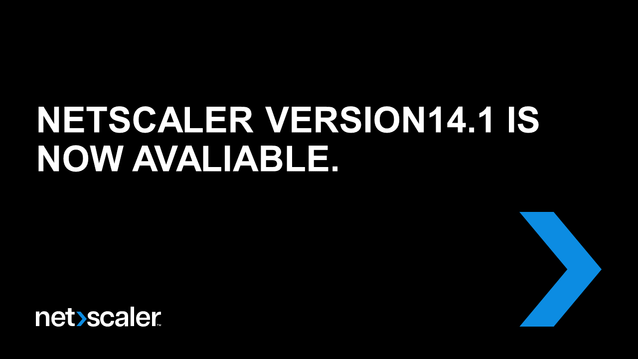 NETSCALER VERSION14.1 IS NOW AVALIABLE.