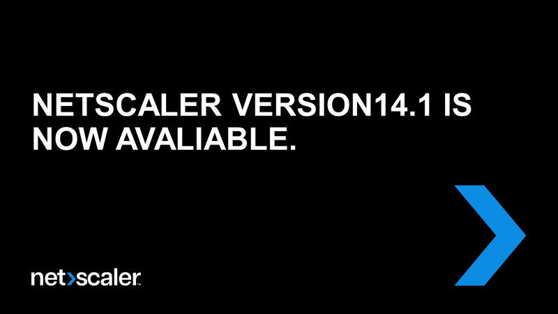 NETSCALER VERSION14.1 IS NOW AVALIABLE. - OPEN ARCHITECTURE SYSTEMS