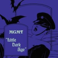 MGMT - "LITTLE DARK AGE" - 2017