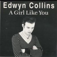 EDWYN COLLINS - "A GIRL LIKE YOU" - 1995