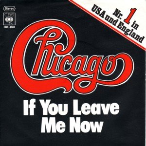 CHICAGO - "IF YOU LEAVE ME NOW" - 1976