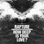 THE RAPTURE - "HOW DEEP IS YOUR LOVE" - 2011