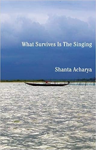 "What Survives is the Singing" by Shanta Acharya  - book review