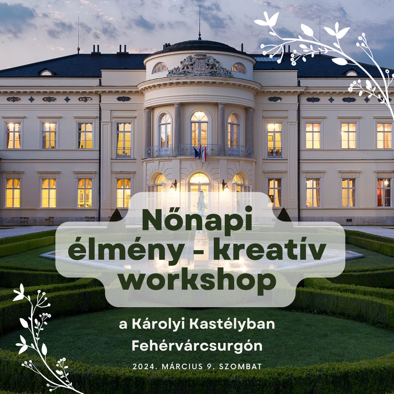 Nőnapi élmény - kreatív workshop a Károlyi Kastélyban Fehérvárcsurgón