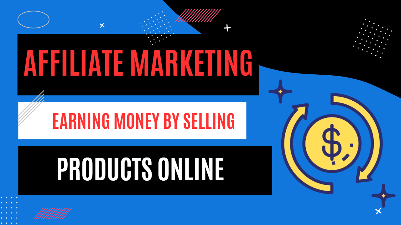 Affiliate Marketing: Earning Money by Selling Products Online