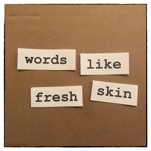 Words Like Fresh Skin