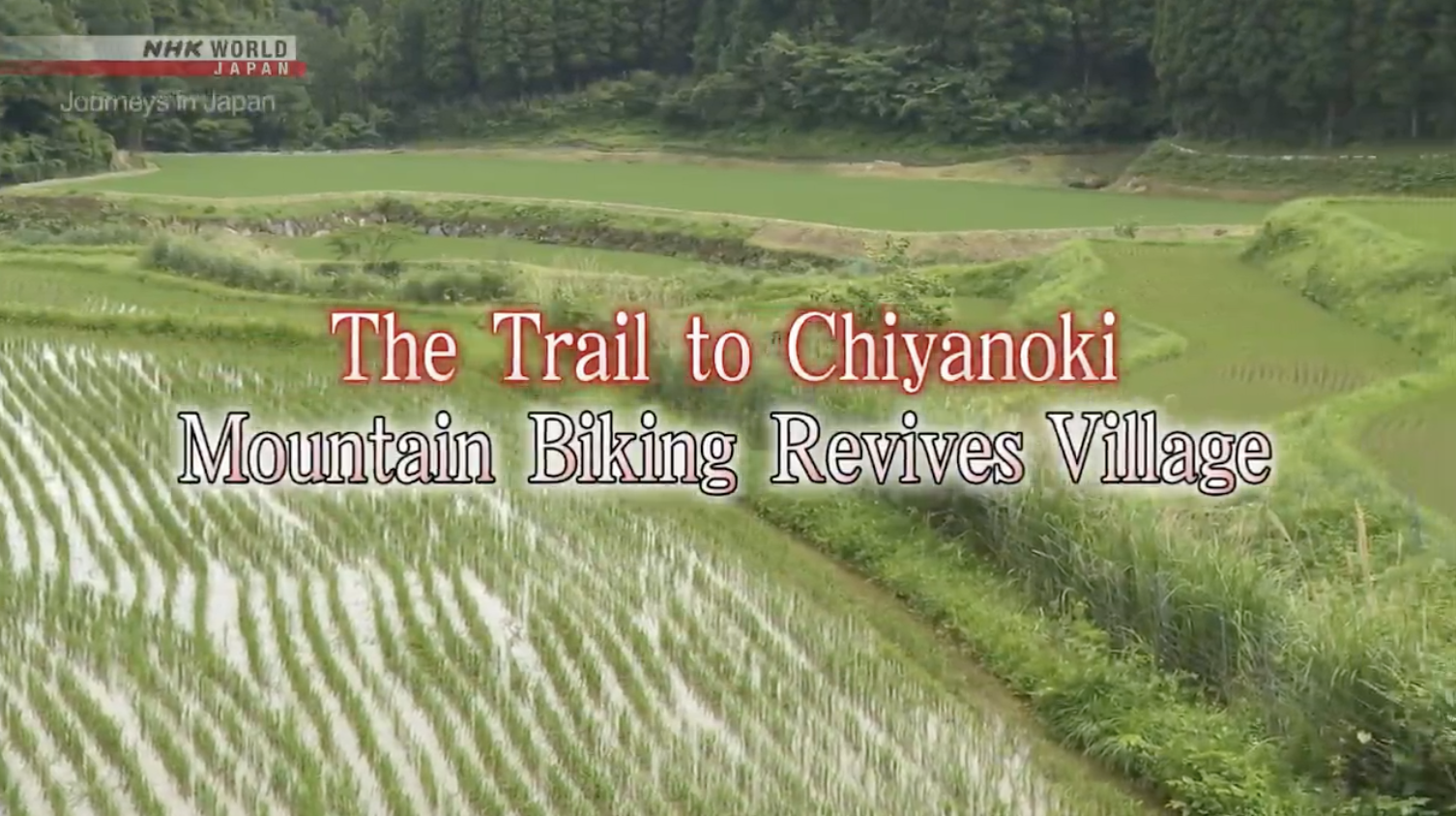 Finding answers to rural revitalisation. NHK World Journeys in Japan “The Trail to Chiyanoki: Mountain Biking Revives Village”