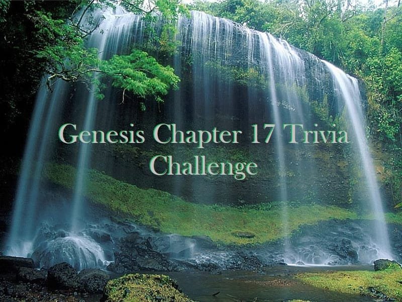 BIBLE TRIVIA - BOOK OF GENESIS  CHAPTER 17 -  SCHOOL LEVEL