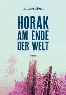 Jan Kossdorff: "Horak am Ende der Welt"
