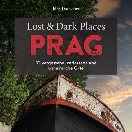 Jörg Dauscher: "Lost & Dark Places Prag"