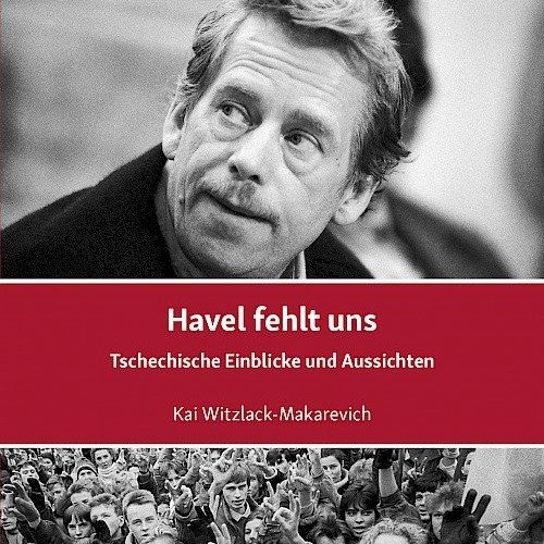 Kai Witzlack-Makarevich: "Havel fehlt uns"