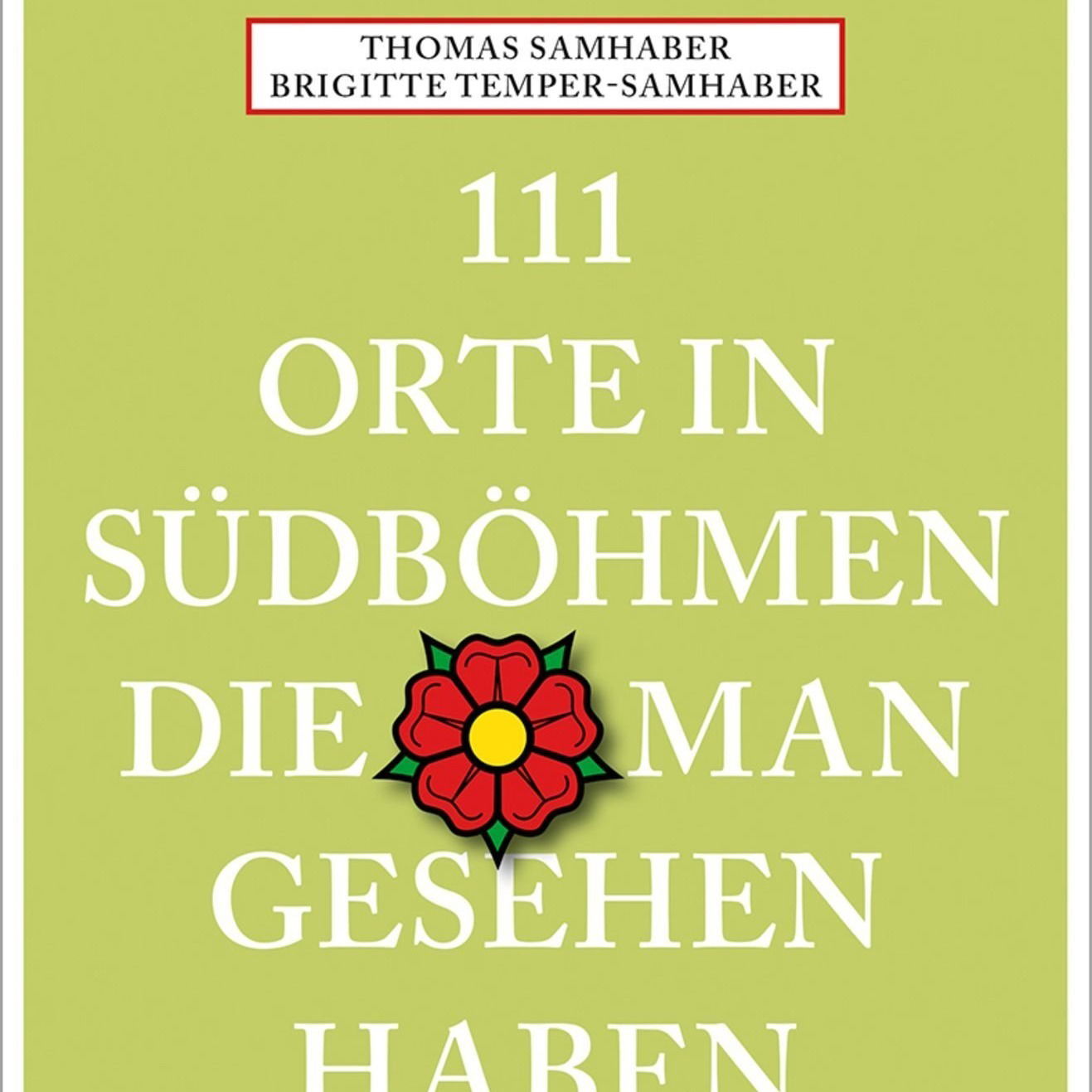 Thomas Samhaber/Brigitte Temper-Samhaber: "111 Orte in Südböhmen, die man gesehen haben muss"
