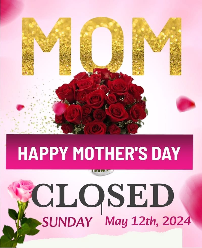 WE ARE CLOSED FOR MOTHERS DAY