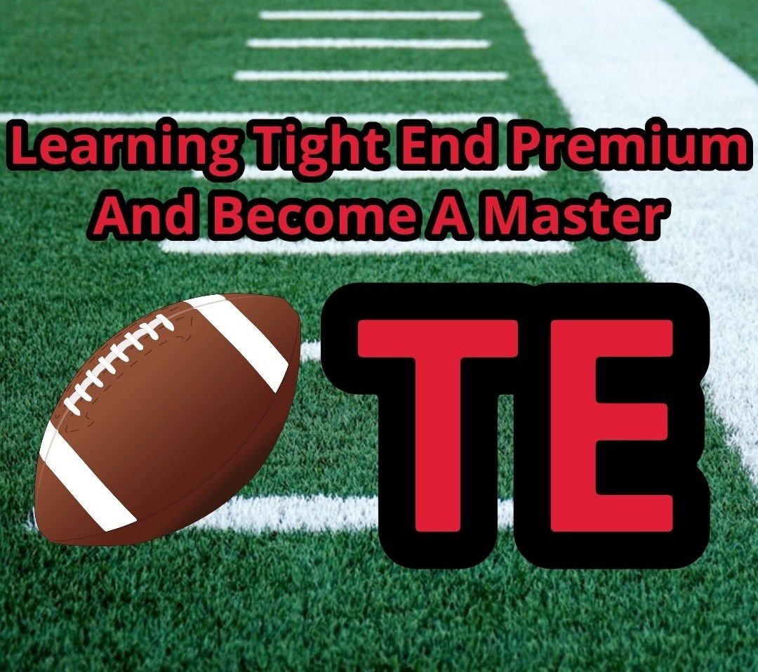 Learning Tight End Premium and Becoming a Master In Dynasty Fantasy Football