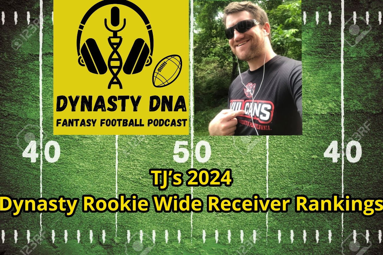 T.J.'s 2024 Dynasty Rookie Wide Receiver Rankings Pre NFLDraft WWW