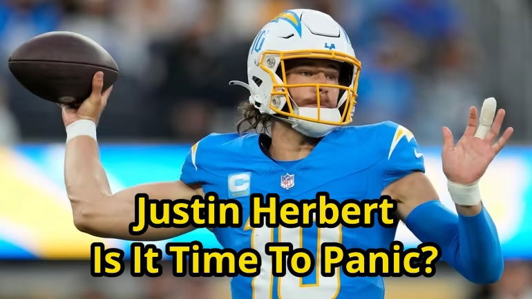 Justin Herbert, is it time for everyone to panic?