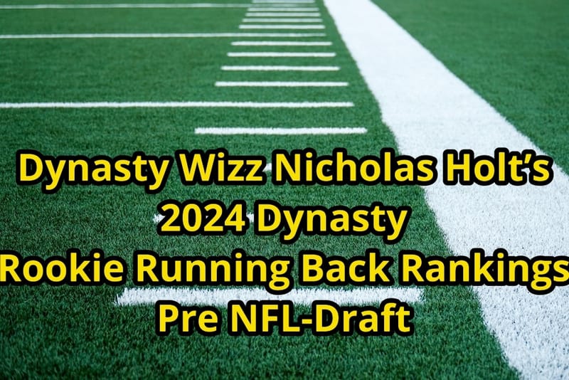 Dynasty Wizz Nicholas Holt 2024 Dynasty Rookie Running Back Rankings