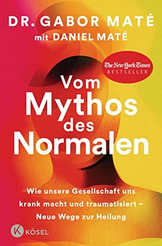 Gabor Maté: Der Mythos des Normalen (Original: The myth of normal)