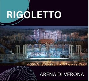 ARENA DI VERONA - RIGOLETTO - VENERDI 07 Luglio 2023