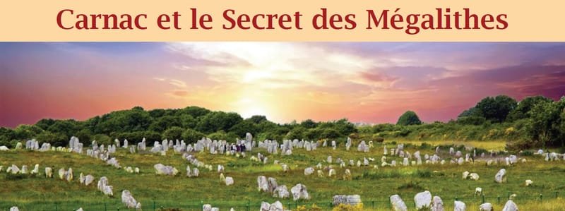 CARNAC et le Secret des Mégalithes
