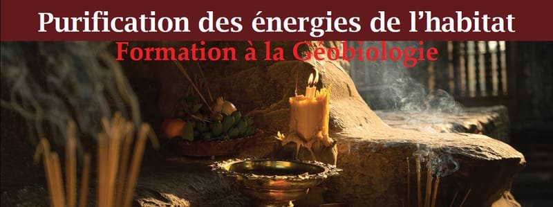 FORMATION DE GEOBIOLOGIE (Niv. 5) : Géobio & Nettoyage énergétique des Lieux