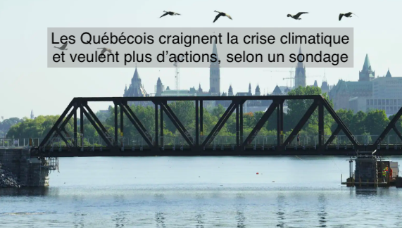 Le 17 novembre 2023 -Les Québécois craignent la crise climatique et veulent plus d’actions, selon un sondage