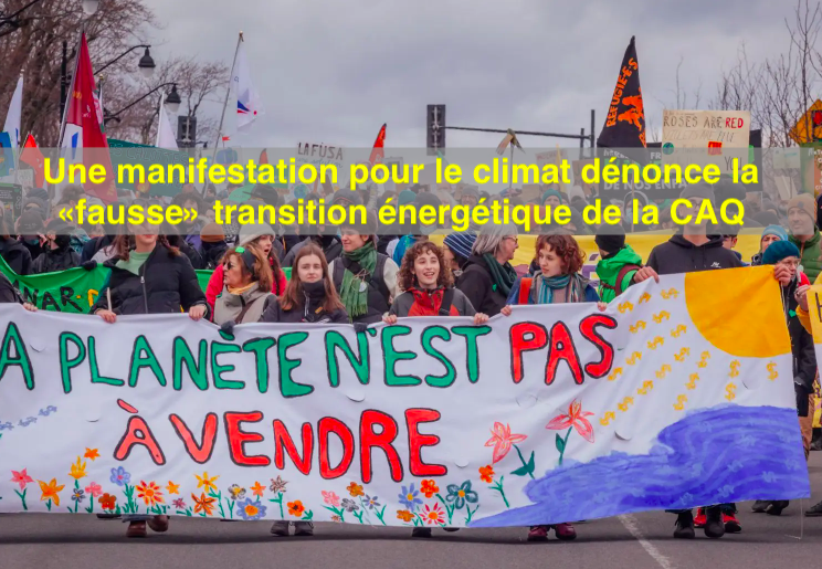 Le 20 avril 2024 - Une manifestation pour le climat dénonce la «fausse» transition énergétique de la CAQ