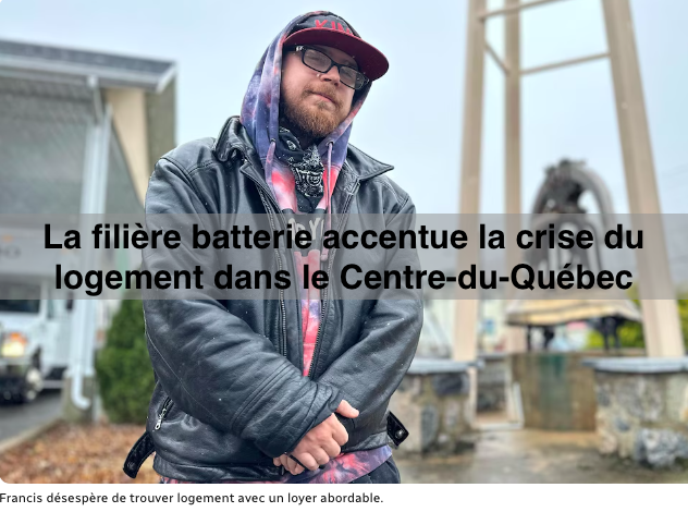 Le 6 mai 2024 - La filière batterie accentue la crise du logement dans le Centre-du-Québec