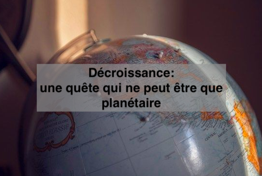 Le 15 mai -Décroissance: une quête qui ne peut être que planétaire