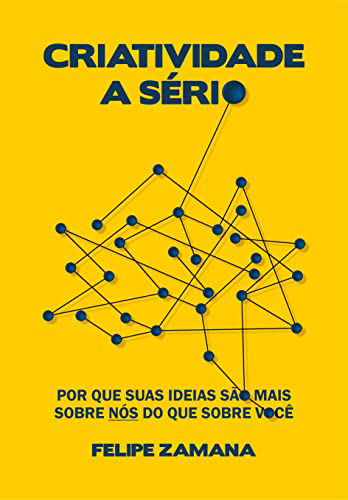 Criatividade a Sério: Por que suas ideias são mais sobre nós do que sobre você